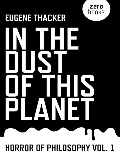 Title details for In the Dust of This Planet by Eugene Thacker - Available